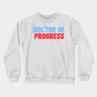 Doctor in progress Crewneck Sweatshirt